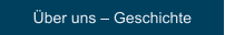 Über uns – Geschichte