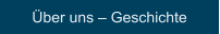 Über uns – Geschichte